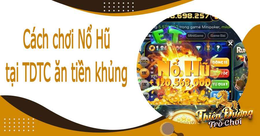 cach-choi-no-hu-tai-tdtc-thang-lon